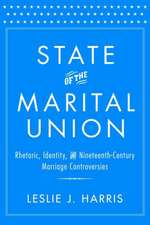 State of the Marital Union: Rhetoric, Identity, and Nineteenth-Century Marriage Controversies