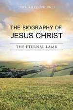 The Biography of Jesus Christ