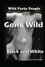 Gone Wild in Black and White - Wild Party People