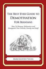 The Best Ever Guide to Demotivation for Iranians: How to Dismay, Dishearten and Disappoint Your Friends, Family and Staff