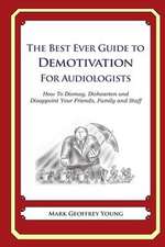 The Best Ever Guide to Demotivation for Audiologists