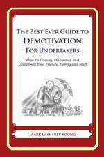 The Best Ever Guide to Demotivation for Undertakers