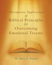 Therapeutic Application of Biblical Principles for Overcoming Emotional Trauma