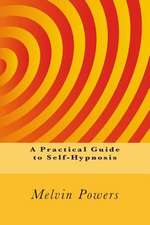 A Practical Guide to Self-Hypnosis