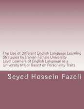 The Use of Different English Language Learning Strategies by Iranian Female University Level Learners of English Language as a University Major Based