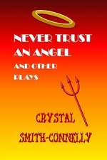 Never Trust an Angel and Other Plays