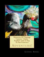 Mysteries of Topanga Canyon Fancy Feathers and a Trip to San Francisco