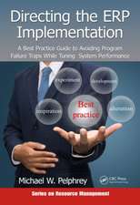 Directing the ERP Implementation: A Best Practice Guide to Avoiding Program Failure Traps While Tuning System Performance