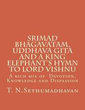 Srimad Bhagavatam, Uddhava Gita and a King Elephant's Hymn to Lord Vishnu