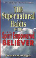 Supernatural Habits of the Spirit-Empowered Believer