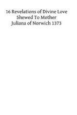 XVI Revelations of Divine Love Shewed to Mother Juliana of Norwich 1373