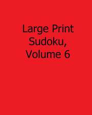 Large Print Sudoku, Volume 6