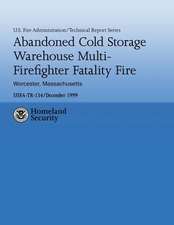 Abandoned Cold Storage Warehouse Multi-Firefighter Fatality Fire, Worcester, Massachusetts