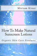 How to Make Natural Sunscreen Lotions