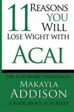 11 Reasons You Will Lose Weight with Acai the Acai Berry Phenomena