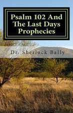 Psalm 102 and the Last Days Prophecies