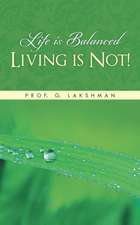 Life Is Balanced Living Is Not!: A Collection of Poems and Short Stories