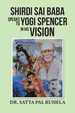 Shirdi Sai Baba Speaks to Yogi Spencer in His Vision