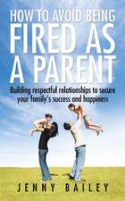 How To Avoid Being Fired as a Parent