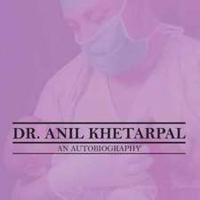 DR. ANIL KHETARPAL AN AUTOBIOGRAPHY