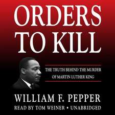 Orders to Kill: The Truth Behind the Murder of Martin Luther King