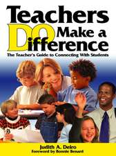 Teachers DO Make a Difference: The Teacher’s Guide to Connecting With Students