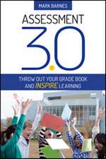 Assessment 3.0: Throw Out Your Grade Book and Inspire Learning