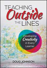 Teaching Outside the Lines: Developing Creativity in Every Learner