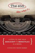 The End - Now What?!: 6 Steps to Take Your Manuscript to Marketplace In 6 Weeks