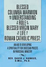 Blessed Columba Marmion and His Understanding of the Role of the Blessed Virgin Mary in the Life of a Roman Catholic Priest