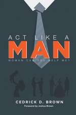 ACT Like a Man