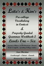 Leila's & Kim's Pre-College Vocabulary in Context & Properly Graded Grammar Workbook-2 Levels One - Six for Japanese-Chinese-South America-Korean-Arab