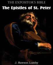 The Expositor's Bible the Epistles of St. Peter: The Only Thorough Religious Reformers