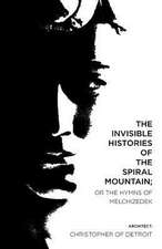 The Invisible Histories of the Spiral Mountain; Or the Hymns of Melchizedek