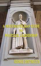 A Macchiavellian Guide to Political Leadership