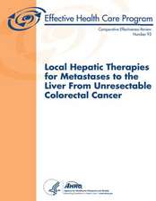 Local Hepatic Therapies for Metastases to the Liver from Unresectable Colorectal Cancer