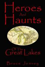 Heroes and Haunts of the Great Lakes