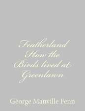 Featherland How the Birds Lived at Greenlawn