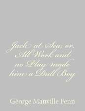 Jack at Sea; Or, All Work and No Play Made Him a Dull Boy