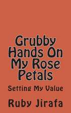 Grubby Hands on My Rose Petals