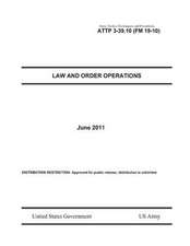 Army Tactics, Techniques, and Procedures Attp 3-39.10 (FM 19-10) Law and Order Operations