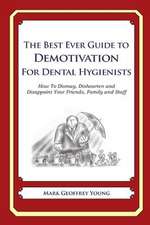 The Best Ever Guide to Demotivation for Dental Hygienists