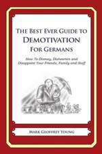 The Best Ever Guide to Demotivation for Germans: How to Dismay, Dishearten and Disappoint Your Friends, Family and Staff