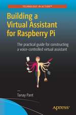 Building a Virtual Assistant for Raspberry Pi: The practical guide for constructing a voice-controlled virtual assistant