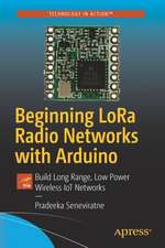 Beginning LoRa Radio Networks with Arduino: Build Long Range, Low Power Wireless IoT Networks