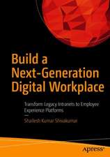 Build a Next-Generation Digital Workplace: Transform Legacy Intranets to Employee Experience Platforms