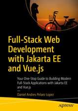 Full-Stack Web Development with Jakarta EE and Vue.js: Your One-Stop Guide to Building Modern Full-Stack Applications with Jakarta EE and Vue.js