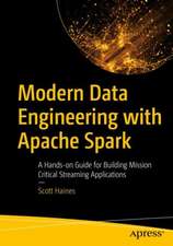 Modern Data Engineering with Apache Spark: A Hands-On Guide for Building Mission-Critical Streaming Applications