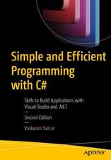 Simple and Efficient Programming with C#: Skills to Build Applications with Visual Studio and .NET