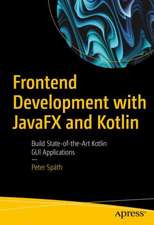 Frontend Development with JavaFX and Kotlin: Build State-of-the-Art Kotlin GUI Applications